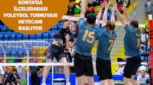KONYA'DA İLÇELERARASI VOLEYBOL TURNUVASI HEYECANI BAŞLIYOR