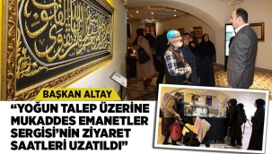 MUKADDES EMANETLER SERGİSİ'NİN ZİYARET SAATLERİ UZATILDI" 