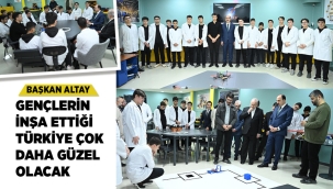 BAŞKAN ALTAY: "GENÇLERİN İNŞA ETTİĞİ TÜRKİYE ÇOK DAHA GÜZEL OLACAK" 