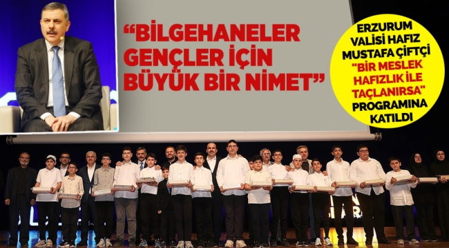 ERZURUM VALİSİ HAFIZ MUSTAFA ÇİFTÇİ "BİR MESLEK HAFIZLIK İLE TAÇLANIRSA" PROGRAMINA KATILDI
