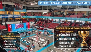 17. ULUSLARARASI MEB ROBOT YARIŞMASI'NDA AKŞEHİR ROBOT EKİPLERİNDEN BÜYÜK BAŞARI 