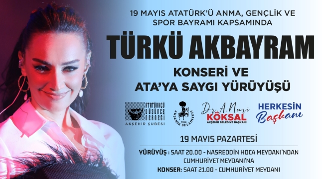 19 MAYIS COŞKUSU AKŞEHİR'DE YÜRÜYÜŞ VE KONSERLE YAŞANACAK! 
