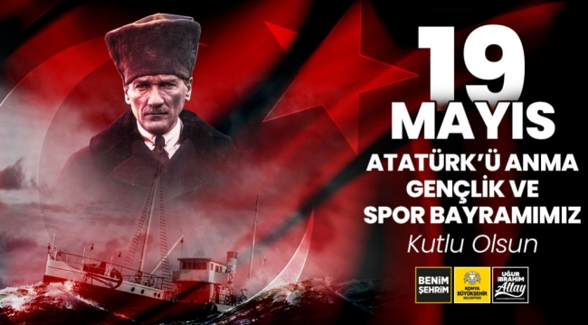 BAŞKAN ALTAY 19 MAYIS ATATÜRK'Ü ANMA, GENÇLİK VE SPOR BAYRAMI'NI KUTLADI 