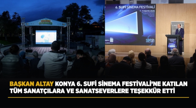 BAŞKAN ALTAY KONYA 6. SUFİ SİNEMA FESTİVALİ'NE KATILAN TÜM SANATÇILARA VE SANATSEVERLERE TEŞEKKÜR ETTİ 
