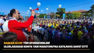 BAŞKAN ALTAY TÜM SPORSEVERLERİ ULUSLARARASI KONYA YARI MARATONU'NA KATILMAYA DAVET ETTİ 