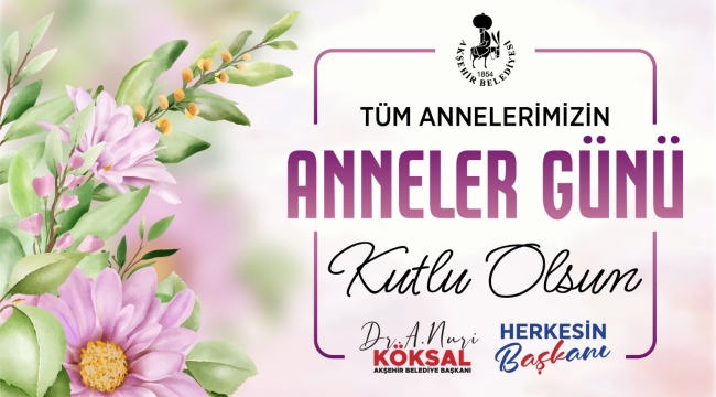 BAŞKAN KÖKSAL'DAN ANNELER GÜNÜ MESAJI 