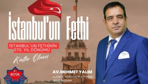 Büyük İç Anadolu Platformu Genel Başkanı Av. Mehmet Yalım'dan İstanbul'un Fethi Mesajı 
