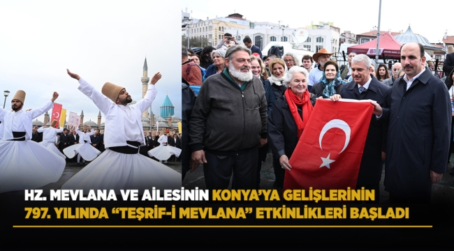 HZ. MEVLANA VE AİLESİNİN KONYA'YA GELİŞLERİNİN 797. YILINDA "TEŞRİF-İ MEVLANA" ETKİNLİKLERİ BAŞLADI 