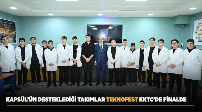 KAPSÜL'ÜN DESTEKLEDİĞİ TAKIMLAR TEKNOFEST KKTC'DE FİNALDE 