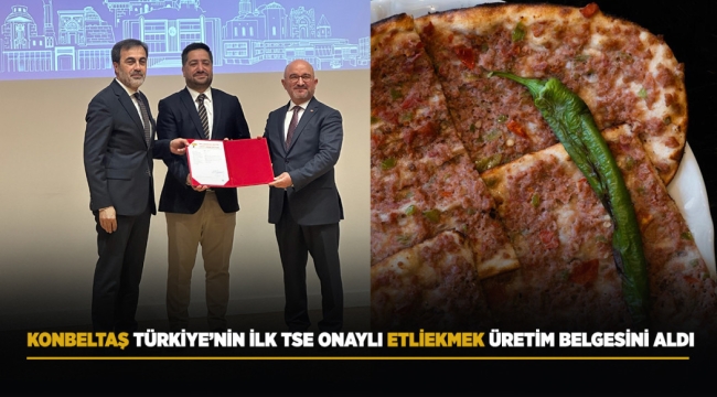 KONBELTAŞ TÜRKİYE'NİN İLK TSE ONAYLI ETLİEKMEK ÜRETİM BELGESİNİ ALDI 