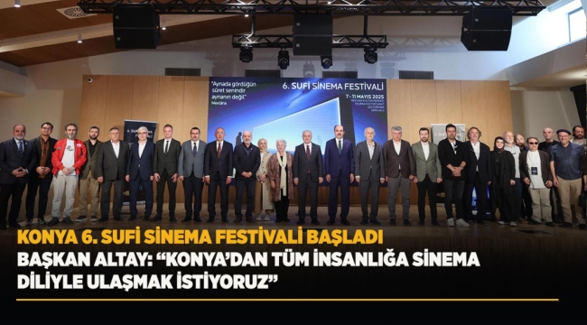 KONYA 6. SUFİ SİNEMA FESTİVALİ BAŞLADI 