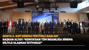 KONYA 6. SUFİ SİNEMA FESTİVALİ BAŞLADI 