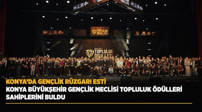 KONYA BÜYÜKŞEHİR GENÇLİK MECLİSİ TOPLULUK ÖDÜLLERİ SAHİPLERİNİ BULDU 