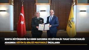 KONYA BÜYÜKŞEHİR İLE KBRN SAVUNMA VE GÜVENLİK TUGAY KOMUTANLIĞI ARASINDA EĞİTİM İŞ BİRLİĞİ PROTOKOLÜ İMZALANDI 