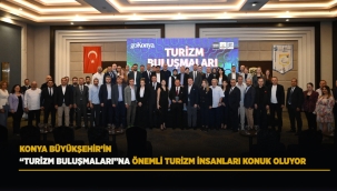 KONYA BÜYÜKŞEHİR'İN "TURİZM BULUŞMALARI"NA ÖNEMLİ TURİZM İNSANLARI KONUK OLUYOR 
