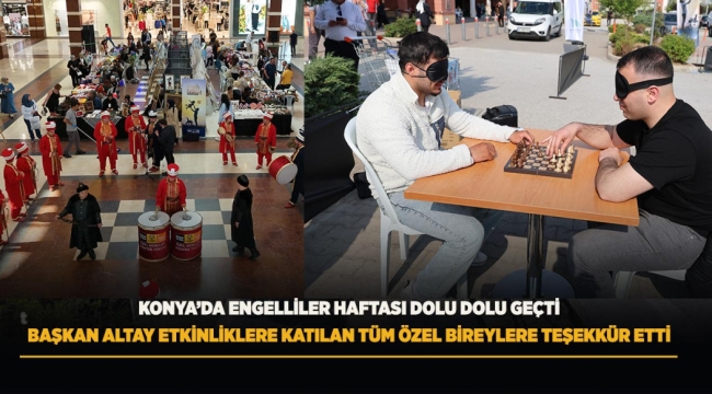 KONYA'DA ENGELLİLER HAFTASI DOLU DOLU GEÇTİ 