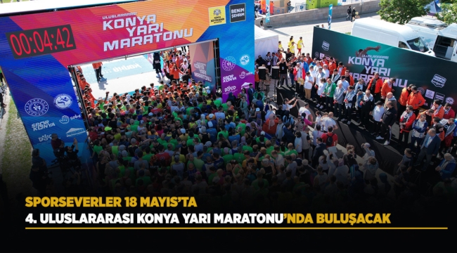 SPORSEVERLER 18 MAYIS'TA 4. ULUSLARARASI KONYA YARI MARATONU'NDA BULUŞACAK 