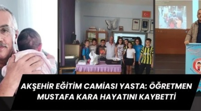 Akşehir Eğitim Camiası Yasta: Öğretmen Mustafa Kara Hayatını Kaybetti 