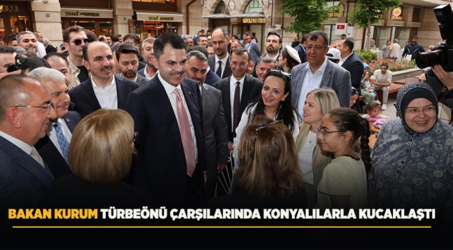 BAKAN KURUM TÜRBEÖNÜ ÇARŞILARINDA KONYALILARLA KUCAKLAŞTI 