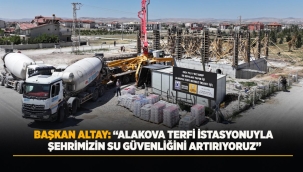 BAŞKAN ALTAY: "ALAKOVA TERFİ İSTASYONUYLA ŞEHRİMİZİN SU GÜVENLİĞİNİ ARTIRIYORUZ"
