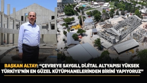 BAŞKAN ALTAY: "ÇEVREYE SAYGILI, DİJİTAL ALTYAPISI YÜKSEK TÜRKİYE'NİN EN GÜZEL KÜTÜPHANELERİNDEN BİRİNİ YAPIYORUZ" 