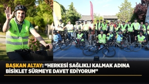BAŞKAN ALTAY DÜNYA BİSİKLET GÜNÜ'NDE BİSİKLETSEVERLERLE PEDAL ÇEVİRDİ 