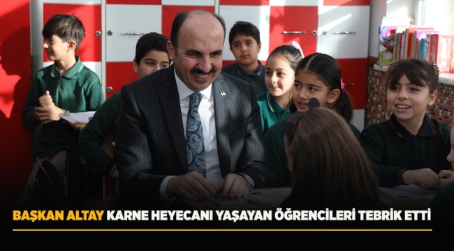 BAŞKAN ALTAY KARNE HEYECANI YAŞAYAN ÖĞRENCİLERİ TEBRİK ETTİ 