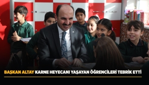 BAŞKAN ALTAY KARNE HEYECANI YAŞAYAN ÖĞRENCİLERİ TEBRİK ETTİ 