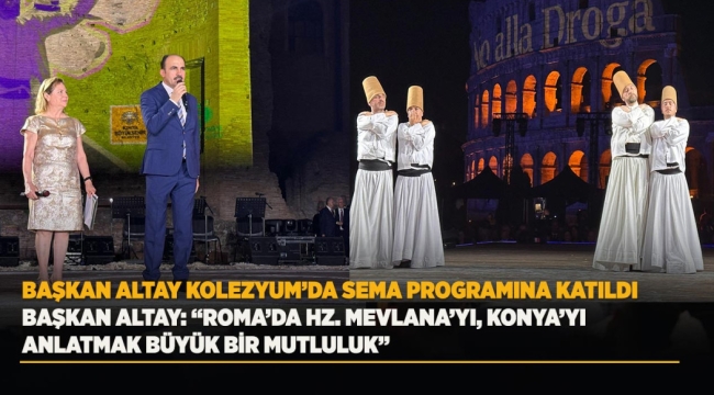 BAŞKAN ALTAY KOLEZYUM'DA SEMA PROGRAMINA KATILDI
