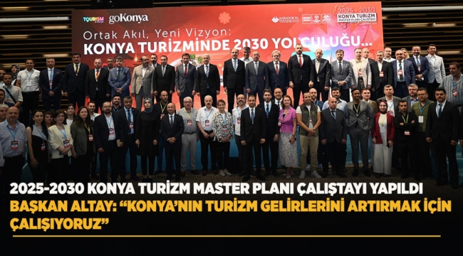 BAŞKAN ALTAY: "KONYA'NIN TURİZM GELİRLERİNİ ARTIRMAK İÇİN ÇALIŞIYORUZ"