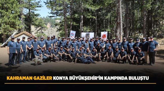 KAHRAMAN GAZİLER KONYA BÜYÜKŞEHİR'İN KAMPINDA BULUŞTU