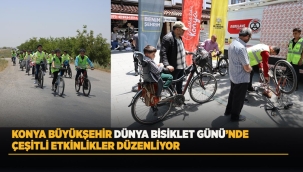KONYA BÜYÜKŞEHİR DÜNYA BİSİKLET GÜNÜ'NDE ÇEŞİTLİ ETKİNLİKLER DÜZENLİYOR 