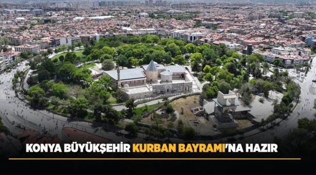 KONYA BÜYÜKŞEHİR KURBAN BAYRAMI'NA HAZIR 