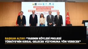 "YARININ KÖYLERİ PROJESİ" PROTOKOLÜ İMZA TÖRENİ DÜZENLENDİ 