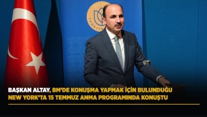 BAŞKAN ALTAY, BM'DE KONUŞMA YAPMAK İÇİN BULUNDUĞU NEW YORK'TA 15 TEMMUZ ANMA PROGRAMINDA KONUŞTU 
