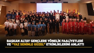BAŞKAN ALTAY GENÇLERE YÖNELİK FAALİYETLERİ VE "YAZ SENİNLE GÜZEL" ETKİNLİKLERİNİ ANLATTI 