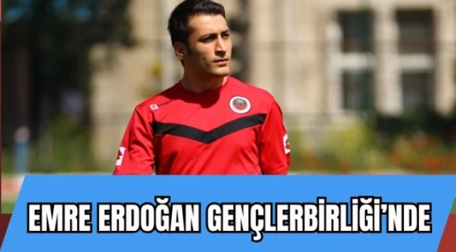 EMRE ERDOĞAN GENÇLERBİRLİĞİ'NDE 