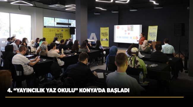 4. "YAYINCILIK YAZ OKULU" KONYA'DA BAŞLADI 