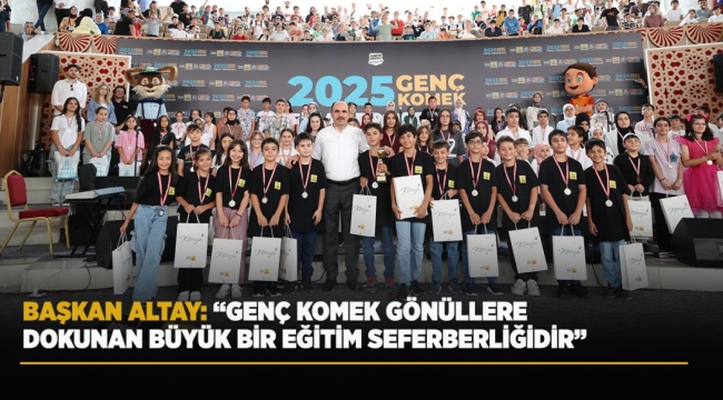 BAŞKAN ALTAY: "GENÇ KOMEK GÖNÜLLERE DOKUNAN BÜYÜK BİR EĞİTİM SEFERBERLİĞİDİR" 
