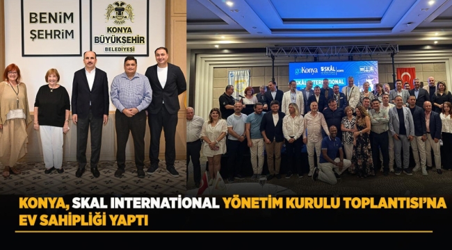 KONYA, SKAL INTERNATİONAL YÖNETİM KURULU TOPLANTISI'NA EV SAHİPLİĞİ YAPTI 