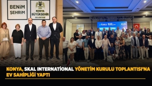 KONYA, SKAL INTERNATİONAL YÖNETİM KURULU TOPLANTISI'NA EV SAHİPLİĞİ YAPTI 