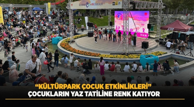 KÜLTÜRPARK ÇOCUK ETKİNLİKLERİ ÇOCUKLARIN YAZ TATİLİNE RENK KATIYOR 
