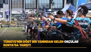 TÜRKİYE'NİN DÖRT BİR YANINDAN GELEN OKÇULAR KONYA'DA YARIŞTI 