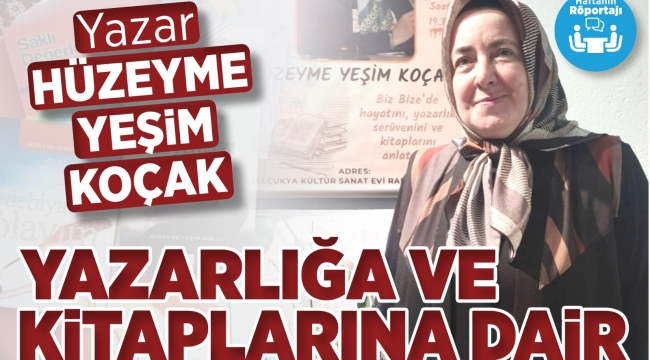 Yazar Hüzeyme Yeşim KOÇAK Hanımefendi ile Yazarlığa ve Kitaplarına Dair 