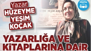Yazar Hüzeyme Yeşim KOÇAK Hanımefendi ile Yazarlığa ve Kitaplarına Dair 