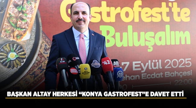BAŞKAN ALTAY HERKESİ "KONYA GASTROFEST"E DAVET ETTİ 