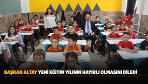 BAŞKAN ALTAY YENİ EĞİTİM YILININ HAYIRLI OLMASINI DİLEDİ 