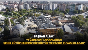 BAŞKAN ALTAY: "YÜZDE 60'I TAMAMLANAN ŞEHİR KÜTÜPHANEMİZ BİR KÜLTÜR VE EĞİTİM YUVASI OLACAK" 