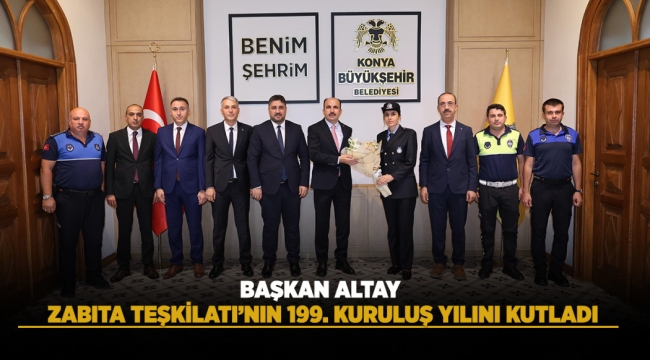 BAŞKAN ALTAY ZABITA TEŞKİLATI'NIN 199. KURULUŞ YILINI KUTLADI 