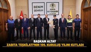 BAŞKAN ALTAY ZABITA TEŞKİLATI'NIN 199. KURULUŞ YILINI KUTLADI 